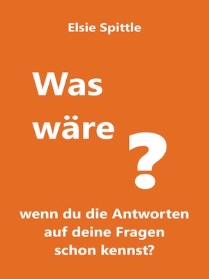 cover image of Was wäre, wenn du die Antworten auf deine Fragen schon kennst?